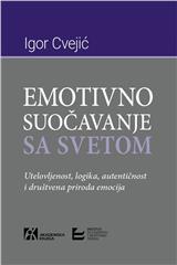 EMOTIVNO SUOČAVANJE SA SVETOM. Utelovljenost, logika, autentičnost i društvena priroda emocija